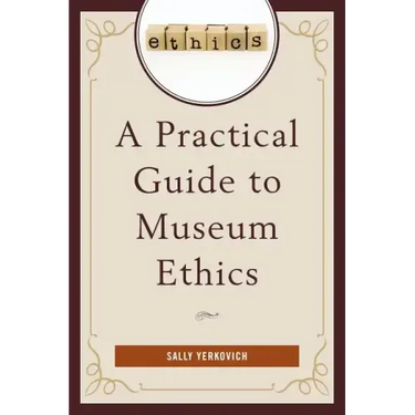A Practical Guide to Museum Ethics