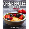 Creme Brulee Cookbook: Book 1, for Beginners Made Easy Step by Step