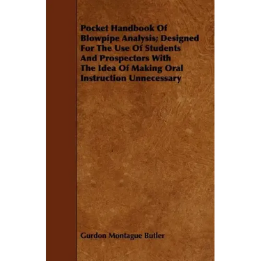 Pocket Handbook Of Blowpipe Analysis; Designed For The Use Of Students And Prospectors With The Idea Of Making Oral Instruction Unnecessary