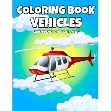 Coloring Book Vehicles: Cars, Planes And More From A-Z - Active Vehicles Coloring Book For Kids Ages 2-5 Years Old - Learn First Letter Alphab