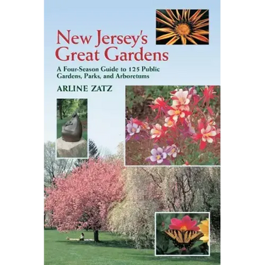 New Jersey's Great Gardens: A Four-Season Guide to 125 Public Gardens, Parks, and Aboretums