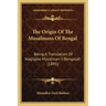 The Origin Of The Musalmans Of Bengal: Being A Translation Of Haqiqate Musalman-I-Bengalah (1895)