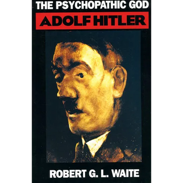 The Psychopathic God: Adolph Hitler