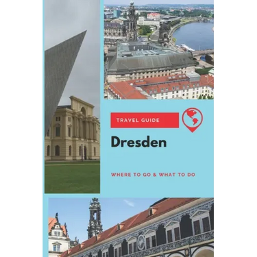 Dresden Travel Guide: Where to Go & What to Do