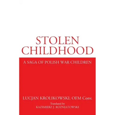 Stolen Childhood: A Saga of Polish War Children