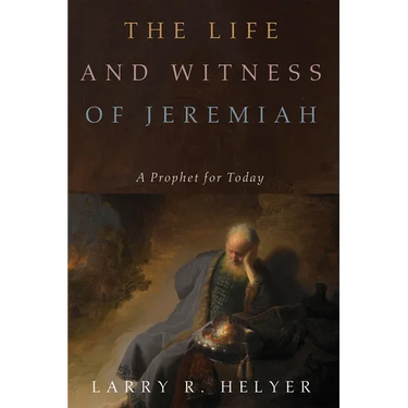 The Life and Witness of Jeremiah: A Prophet for Today