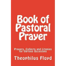 Book of Pastoral Prayer: Prayers, Collects and Litanies for Various Occasions