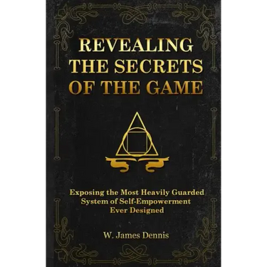 Revealing the Secrets of the Game: Exposing the Most Closely Guarded System of Self-Empowerment Ever Designed