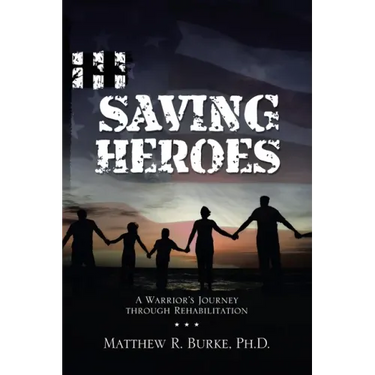 Saving Heroes: A Warrior's Journey Through Rehabilitation