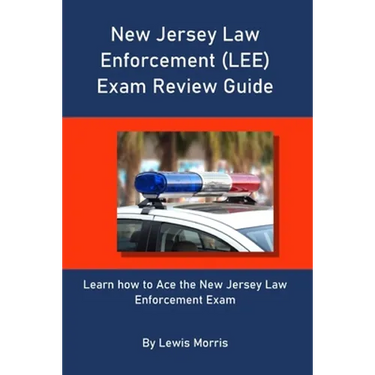 New Jersey Law Enforcement (LEE) Exam Review Guide: Learn how to Ace the New Jersey Law Enforcement Exam