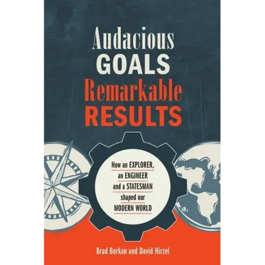 Audacious Goals, Remarkable Results: How an Explorer, an Engineer and a Statesman shaped our Modern World