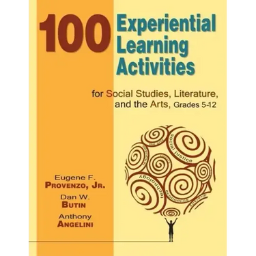 100 Experiential Learning Activities for Social Studies, Literature, and the Arts, Grades 5-12