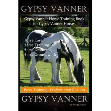 Gypsy Vanner, Gypsy Vanner Horse Training Book for Gypsy Vanner Horses, Horse Care, Horse Training, Horse Grooming, Horse Groundwork, Easy Training, P