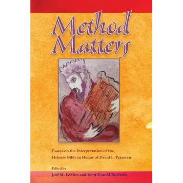 Method Matters: Essays on the Interpretation of the Hebrew Bible in Honor of David L. Petersen