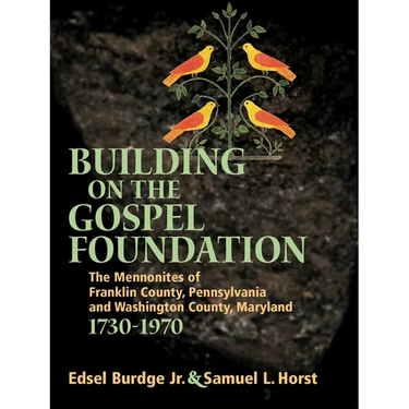 Building on the Gospel Foundation: The Mennonites of Franklin County, Pennsylvania and Washington County, Maryland