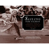 Sailing for Salmon: The Early Years of Commercial Fishing in Alaska's Bristol Bay 1884-1951