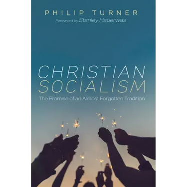 Christian Socialism: The Promise of an Almost Forgotten Tradition