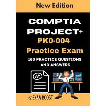 CompTIA Project+ PK0-004 Practice Exam: Actual New Exams Questions and Answers for CompTIA Project+ Certification