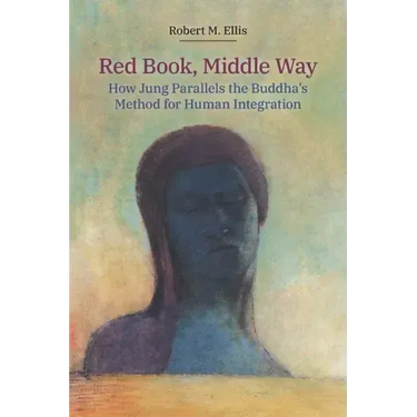 Red Book, Middle Way: How Jung Parallels the Buddha's Method for Human Integration
