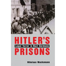 Hitler's Prisons: Legal Terror in Nazi Germany