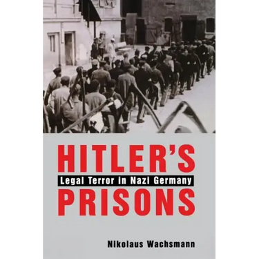 Hitler's Prisons: Legal Terror in Nazi Germany