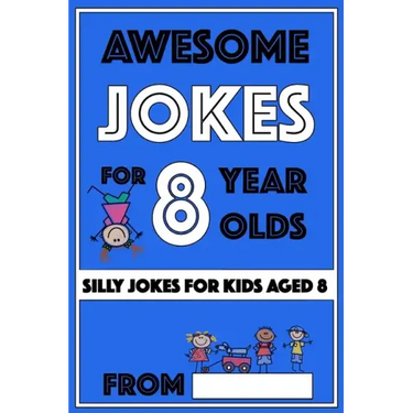 Awesome Jokes for 8 Year Olds: Silly Jokes for kids aged 8