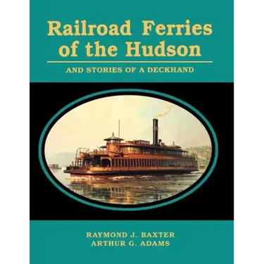Railroad Ferries of the Hudson and Stories of a Deck Hand