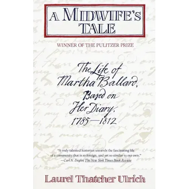 A Midwife's Tale: The Life of Martha Ballard, Based on Her Diary, 1785-1812 (Pulitzer Prize Winner)