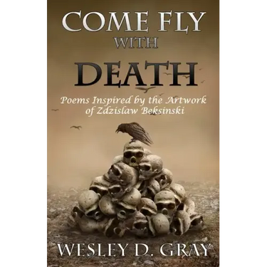 Come Fly with Death: Poems Inspired by the Artwork of Zdzislaw Beksinski