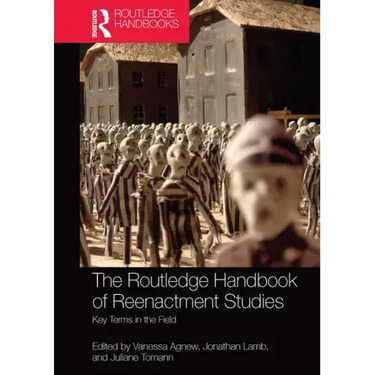 The Routledge Handbook of Reenactment Studies: Key Terms in the Field