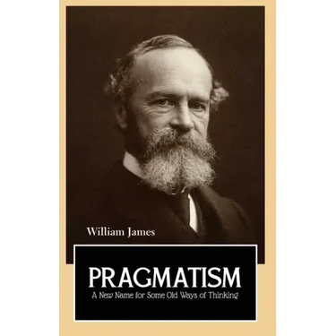 PRAGMATISM A New Name for Some Old Ways of Thinking