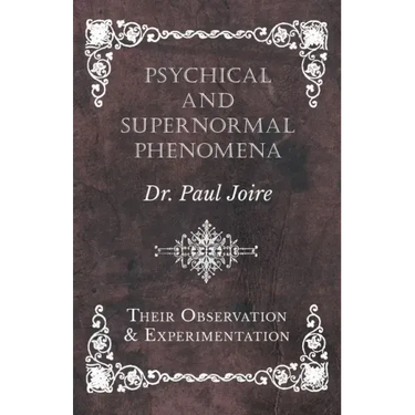 Psychical and Supernormal Phenomena - Their Observation and Experimentation