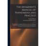 The Mesmerist's Manual of Phenomena and Practice: With Directions for Applying Mesmerism to the Cure of Diseases, and the Methods of Producing Mesmeri