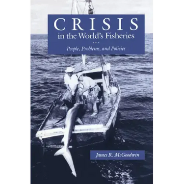 Crisis in the World's Fisheries: People, Problems, and Policies
