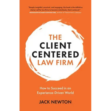 The Client-Centered Law Firm: How to Succeed in an Experience-Driven World