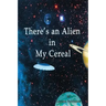 There's an Alien in My Cereal