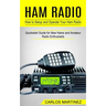 Ham Radio: How to Setup and Operate Your Ham Radio (Quickstart Guide for New Hams and Amateur Radio Enthusiasts)