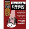 Your Role in Inclusion Theatre: The Guide to Integrating Actors with Disabilities and Nondisabled in Your Theatre and Classes