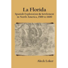 La Florida: Spanish Exploration & Settlement of North America, 1500 to 1600
