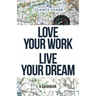 Love Your Work Live Your Dream: A Guidebook