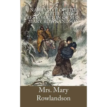 Narrative of the Captivity and Restoration of Mrs. Mary Rowlandson