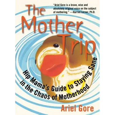 Mother Trip: Hip Mama's Guide to Staying Sane in the Chaos of Motherhood