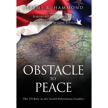 Obstacle to Peace: The US Role in the Israeli-Palestinian Conflict