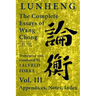 Lunheng 論衡 The Complete Essays of Wang Chong 王充, Vol. III, Appendices, Notes, Index: Translated and Annotated by + Alfred