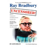 Ray Bradbury Uncensored!: The Unauthorized Biography
