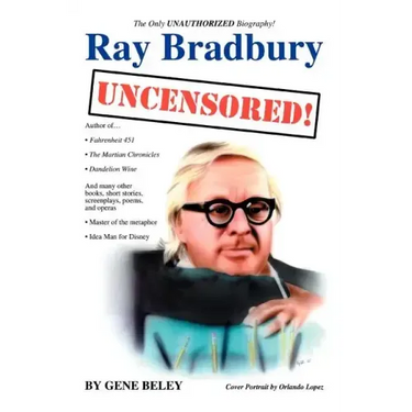 Ray Bradbury Uncensored!: The Unauthorized Biography