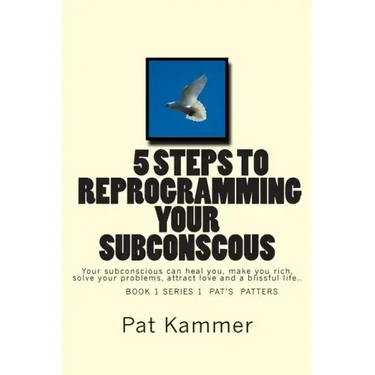 5 steps to reprogramming your subconscious: It can heal you, make you rich, solve your problems, attract love and create a blissful life.