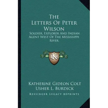 The Letters of Peter Wilson: Soldier, Explorer and Indian Agent West of the Mississippi River