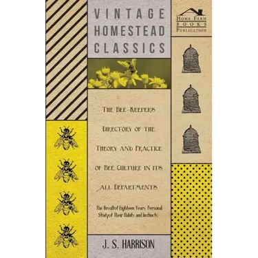 The Bee-Keeper's Directory of the Theory and Practice of Bee Culture in all Departments - The Result of Eighteen Years Personal Study of Their Habits
