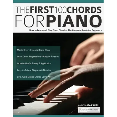 The First 100 Chords for Piano: How to Learn and Play Piano Chords - The Complete Guide for Beginners